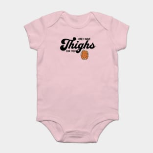 Thanksgiving I Only Have Thighs for you Baby Bodysuit